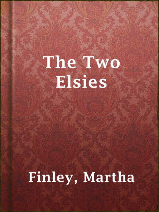 Title details for The Two Elsies by Martha Finley - Available